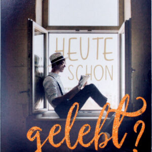 Heute schon gelebt?