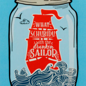 What schubidu with the drunken sailor?